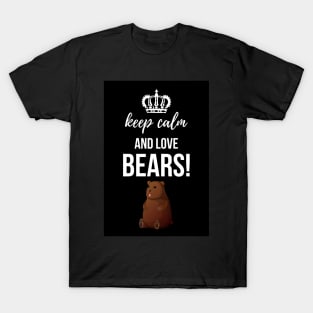 Keep Calm And Love Bears! T-Shirt